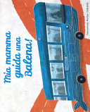 Cover of Mia mamma guida una balena! Ediz. a colori