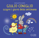 Cover of Giulio Coniglio scopre i giorni della settimana. Ediz. illustrata